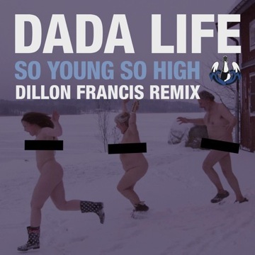 Dada Life – So Young So High (Dillon Francis Remix)