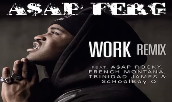 ASAP Ferg “Work” (Remix) (feat. ASAP Rocky x French Montana x Trinidad James x Schoolboy Q)