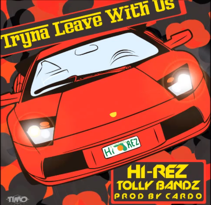 Tolly Bandz – Hi-Rez – Tryna Leave With Us